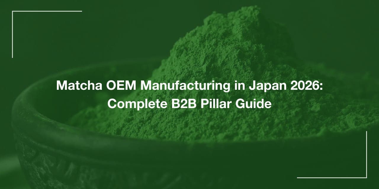 Matcha OEM Manufacturing in Japan 2026: Complete B2B Pillar Guide