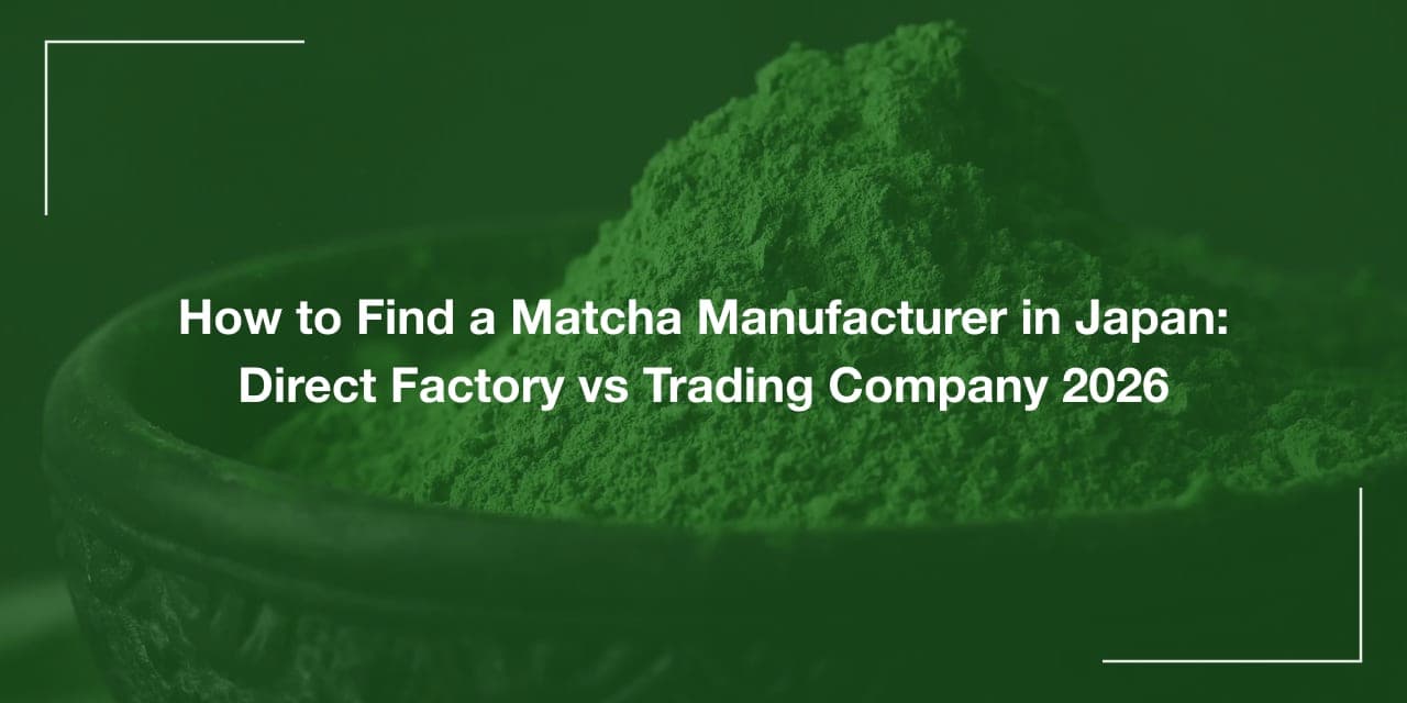 How to Find a Matcha Manufacturer in Japan: Direct Factory vs Trading Company 2026