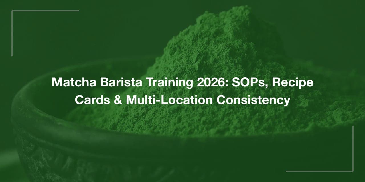 Matcha Barista Training 2026: SOPs, Recipe Cards & Multi-Location Consistency