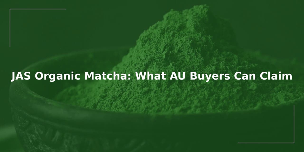 JAS Organic Matcha: What AU Buyers Can Claim