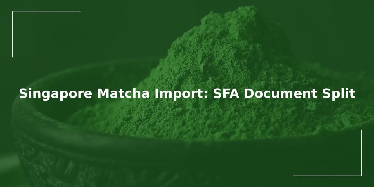 Singapore Matcha Import: SFA Document Split