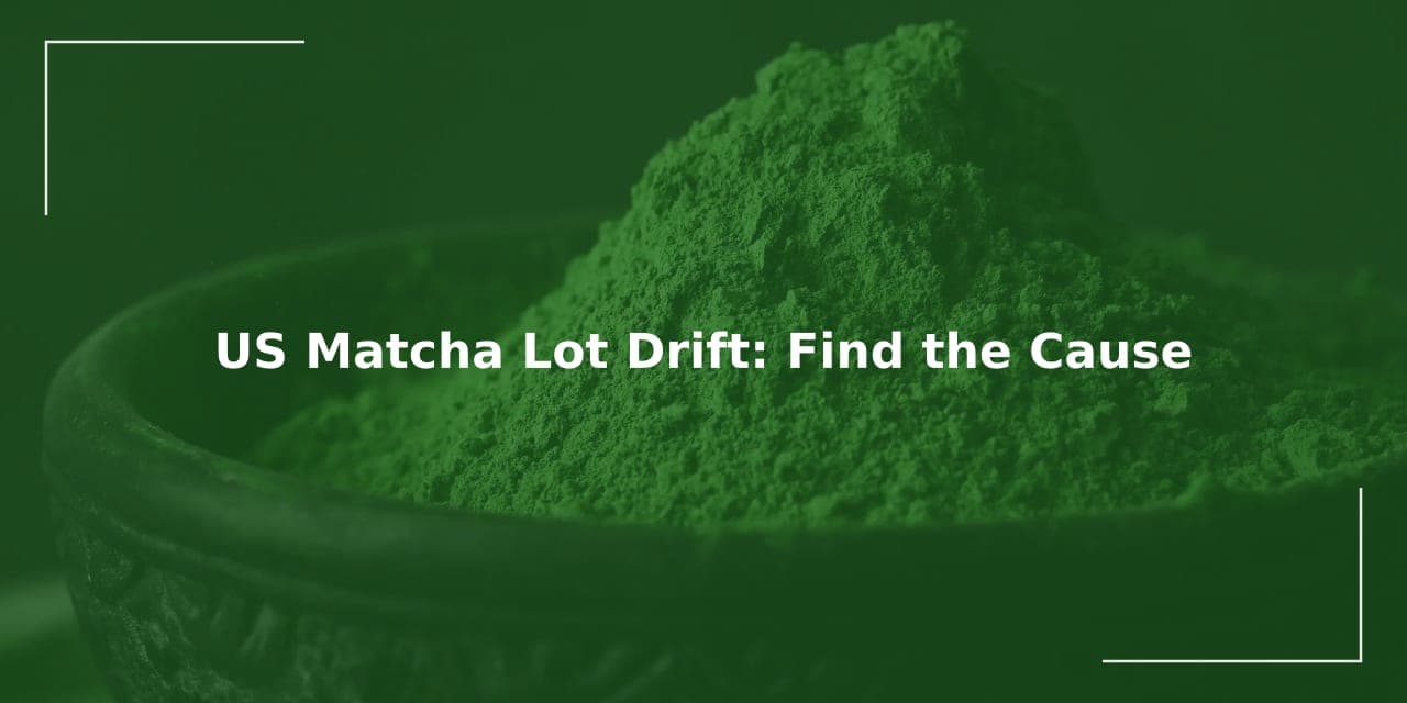 US Matcha Lot Drift: Find the Cause