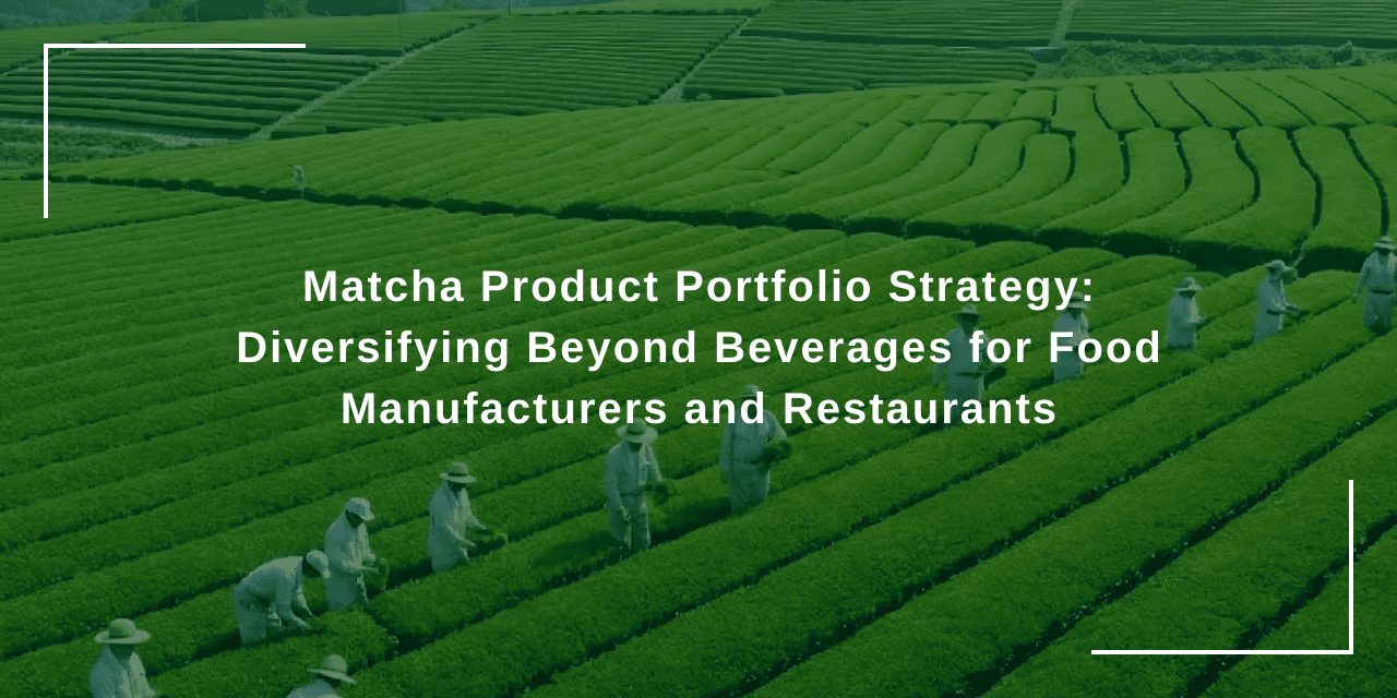 Matcha Product Portfolio Strategy: Diversifying Beyond Beverages for Food Manufacturers and Restaurants