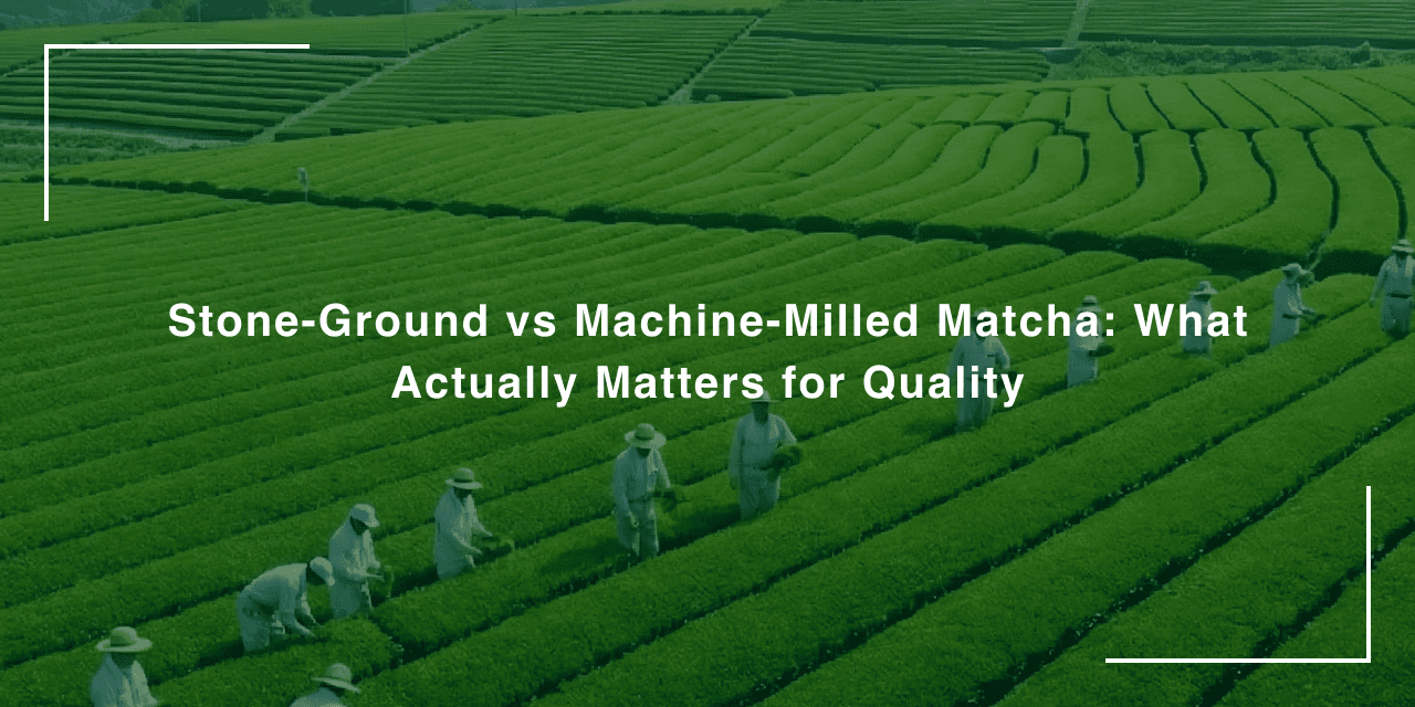 Stone-Ground vs Machine-Milled Matcha: What Actually Matters for Quality