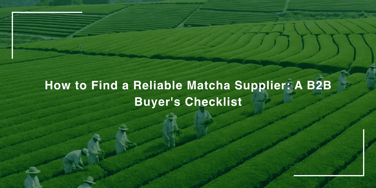 Certified Matcha Supplier Japan: B2B Buyer Checklist